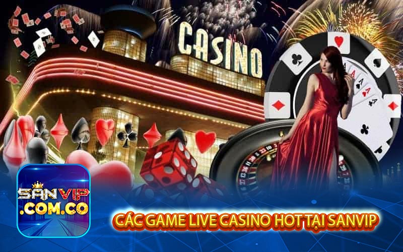 cac game live casino hot tai sanvip